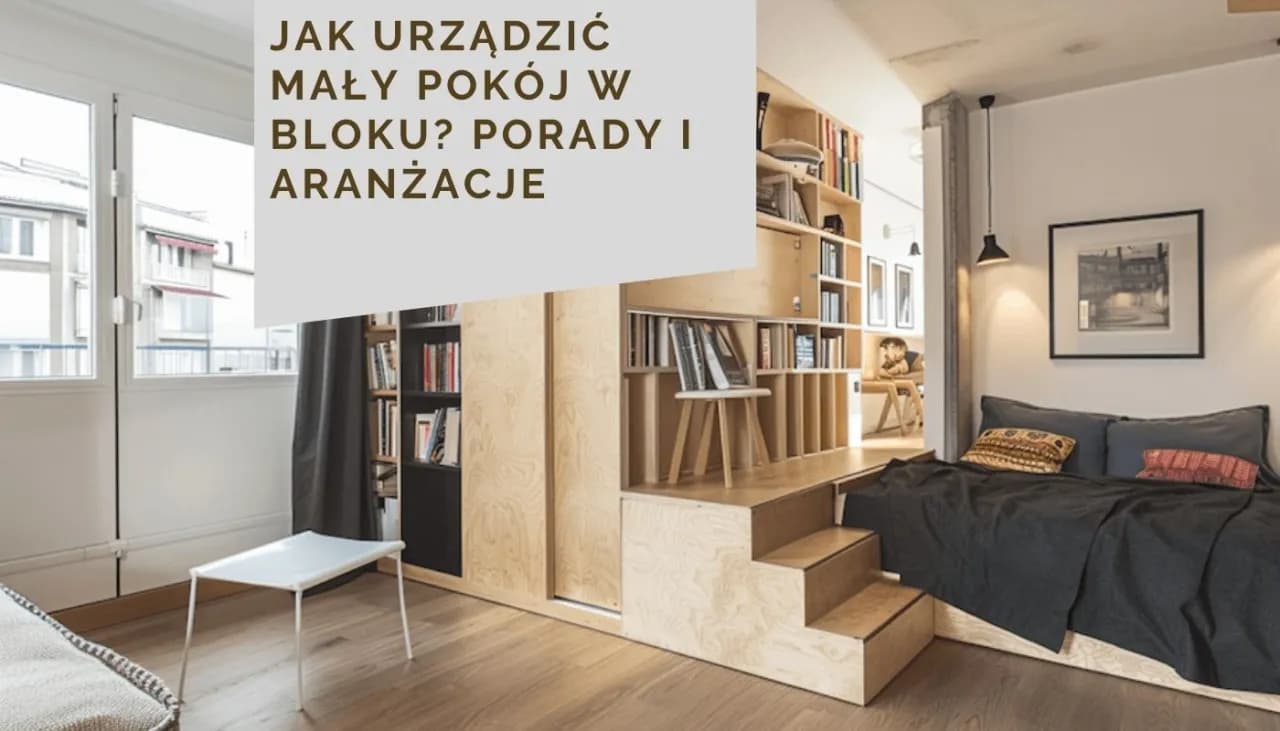 Jak umeblować mały pokój w bloku, aby maksymalnie wykorzystać przestrzeń