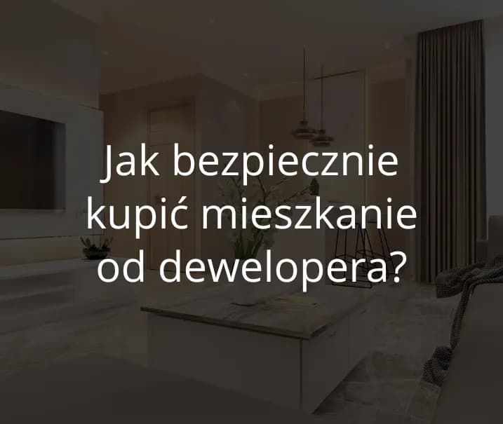 Jak sprawdzić dewelopera i uniknąć niebezpieczeństw przy zakupie mieszkania